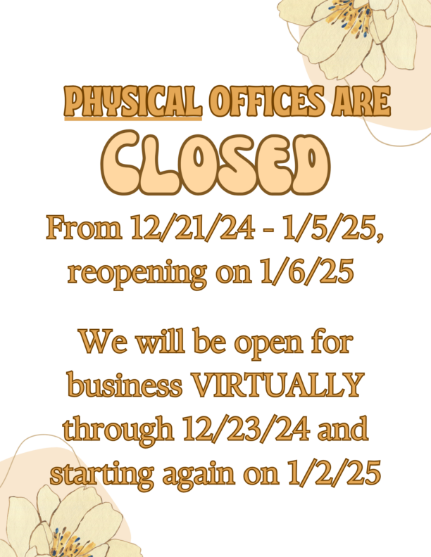 Physical Office Closure Dates: 12/21/24-1/5/25